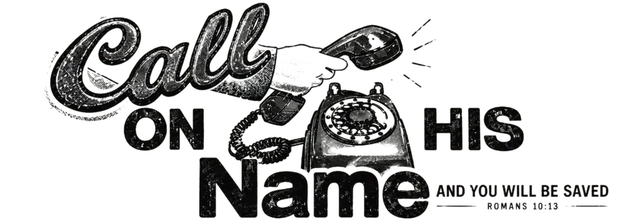 A vintage illustration reading Call on His Name and you will be saved, Romans 10:13